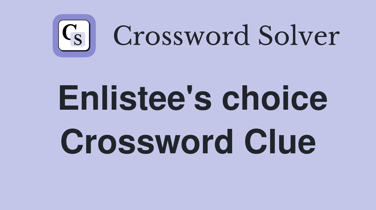 Enlistee's choice Crossword Clue Answers Crossword Solver